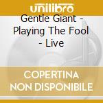 Gentle Giant - Playing The Fool - Live cd