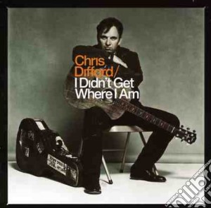 Chris Difford - I Didn'T Get Where I Am cd musicale di Chris Difford