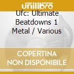 Ufc: Ultimate Beatdowns 1 Metal / Various cd