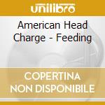 American Head Charge - Feeding