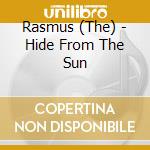 Rasmus (The) - Hide From The Sun cd musicale di Rasmus