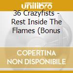 36 Crazyfists - Rest Inside The Flames (Bonus cd musicale di 36 Crazyfists