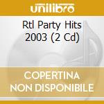 Rtl Party Hits 2003 (2 Cd) cd musicale