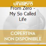 From Zero - My So Called Life cd musicale di From Zero