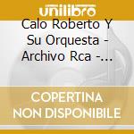 Calo Roberto Y Su Orquesta - Archivo Rca - 1956/1958 cd musicale di Calo Roberto Y Su Orquesta