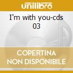 I'm with you-cds 03 cd