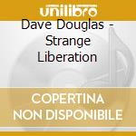 Dave Douglas - Strange Liberation cd
