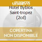 Hotel Byblos Saint-tropez (2cd) cd
