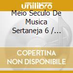 Meio Seculo De Musica Sertaneja 6 / Various cd