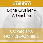 Bone Crusher - Attenchun cd