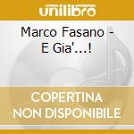Marco Fasano - E Gia'...! cd musicale di Marco Fasano