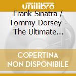 Frank Sinatra / Tommy Dorsey - The Ultimate Voice cd musicale di Frank Sinatra / Tommy Dorsey