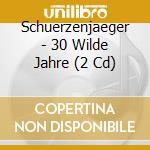 Schuerzenjaeger - 30 Wilde Jahre (2 Cd) cd