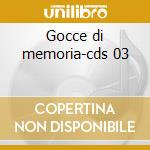 Gocce di memoria-cds 03 cd