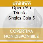 Opera?Ao Triunfo - Singles Gala 5 cd
