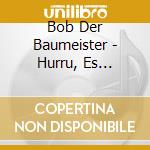 Bob Der Baumeister - Hurru, Es Schneit ! cd musicale di Bob Der Baumeister