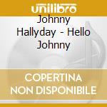 Johnny Hallyday - Hello Johnny cd musicale di Johnny Hallyday