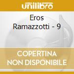 Eros Ramazzotti - 9 cd musicale di Eros Ramazzotti