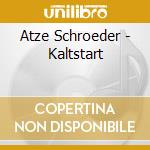 Atze Schroeder - Kaltstart cd musicale di Atze Schroeder