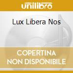 Lux Libera Nos cd