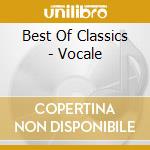 Best Of Classics - Vocale cd musicale di Best Of Classics