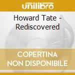 Howard Tate - Rediscovered cd musicale di Howard Tate