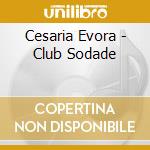 Cesaria Evora - Club Sodade