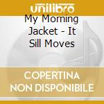 My Morning Jacket - It Sill Moves cd