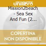Mission2beach - Sea Sex And Fun (2 Cd) cd