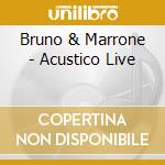Bruno & Marrone - Acustico Live cd musicale di Bruno & Marrone