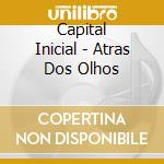 Capital Inicial - Atras Dos Olhos cd