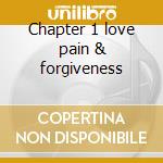Chapter 1 love pain & forgiveness cd