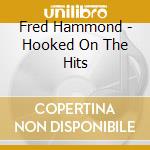 Fred Hammond - Hooked On The Hits cd