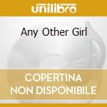 Any Other Girl cd musicale di NU
