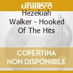 Hezekiah Walker - Hooked Of The Hits cd