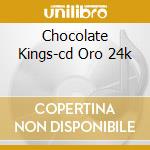 Chocolate Kings-cd Oro 24k cd