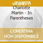 Charlotte Martin - In Parentheses cd