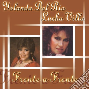 Yolanda Del RIo / Lucha Villa - Frente A Frente cd musicale di Lucha Villa