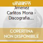 Jimenez Carlitos Mona - Discografia Completa 1 (2 Cd) cd musicale di Jimenez Carlitos Mona