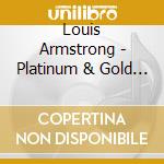 Louis Armstrong - Platinum & Gold Collection cd musicale di Louis Armstrong