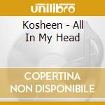 Kosheen - All In My Head cd musicale di KOSHEEN