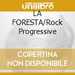 LA FORESTA/Rock Progressive cd musicale di Leoni I