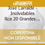 Jose Larralde - Inolvidables Rca 20 Grandes Exitos cd