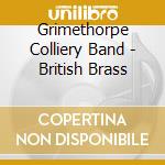 Grimethorpe Colliery Band - British Brass cd