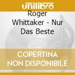 Roger Whittaker - Nur Das Beste cd