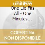 One Lie Fits All - One Minutes Silence cd musicale di ONE MINUTE SILENCE