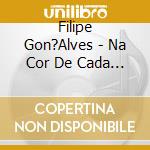 Filipe Gon?Alves - Na Cor De Cada Coisa cd