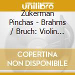 Zukerman Pinchas - Brahms / Bruch: Violin Concert cd musicale di Zukerman Pinchas