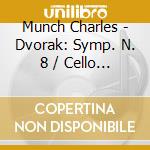 Munch Charles - Dvorak: Symp. N. 8 / Cello Con cd