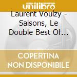 Laurent Voulzy - Saisons, Le Double Best Of (2 Cd) cd